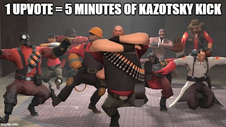 Kazotsky Kick | 1 UPVOTE = 5 MINUTES OF KAZOTSKY KICK | image tagged in kazotsky kick | made w/ Imgflip meme maker