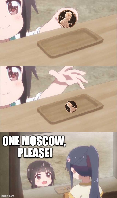 As the Ruble collapses, may be able to do some serious bargain hunting! | ONE MOSCOW,  PLEASE! | image tagged in anime girl buying,moscow,one penny,russia,ruble | made w/ Imgflip meme maker