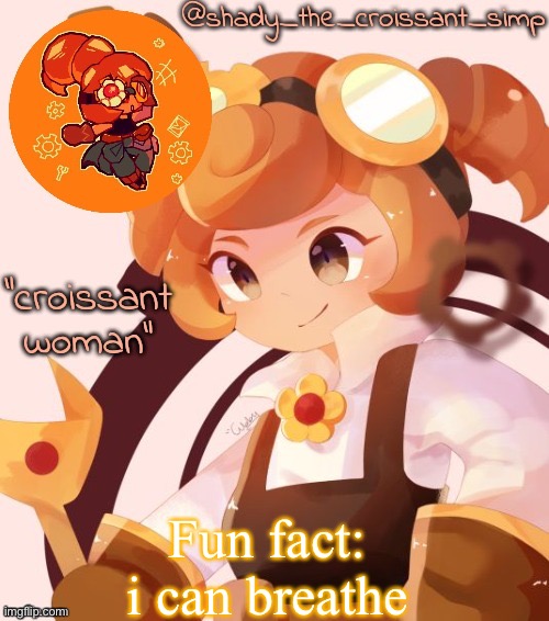 Fun fact: i can breathe | image tagged in yet another croissant woman temp thank syoyroyoroi | made w/ Imgflip meme maker