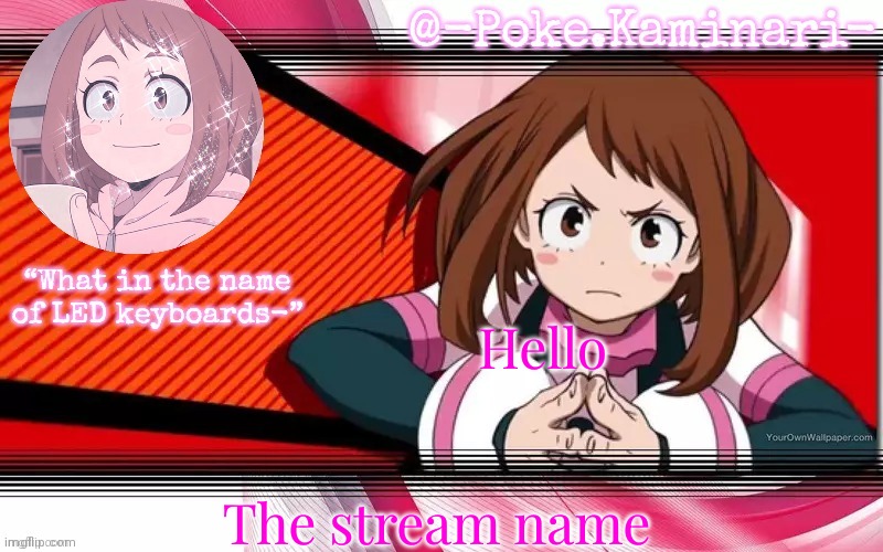 Poke's ochaco uraraka temp | Hello; The stream name | image tagged in poke's ochaco uraraka temp | made w/ Imgflip meme maker