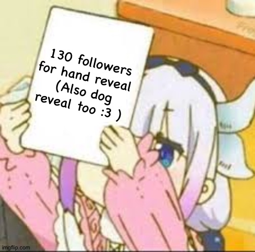 Kanna holding a sign. | 130 followers for hand reveal 
(Also dog reveal too :3 ) | image tagged in kanna holding a sign | made w/ Imgflip meme maker