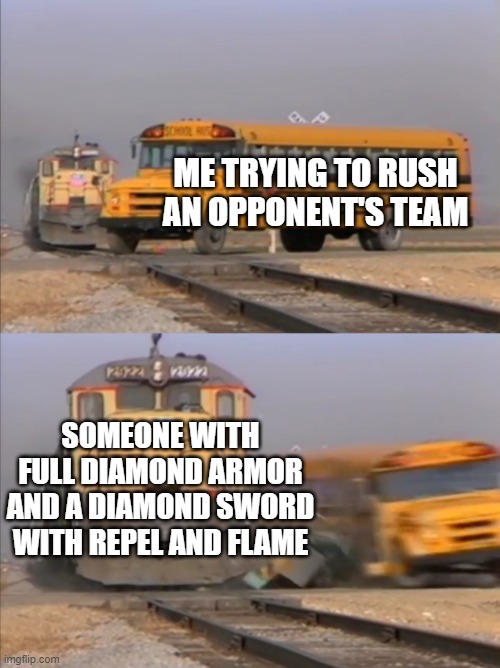 The Blockman GO Rushing Plan | ME TRYING TO RUSH AN OPPONENT'S TEAM; SOMEONE WITH FULL DIAMOND ARMOR AND A DIAMOND SWORD WITH REPEL AND FLAME | image tagged in train crashes bus,op opponent,rush,bedwars | made w/ Imgflip meme maker
