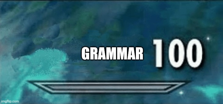 Skyrim skill meme | GRAMMAR | image tagged in skyrim skill meme | made w/ Imgflip meme maker