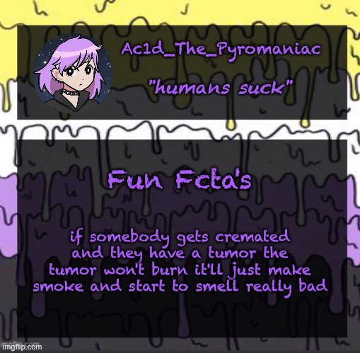 nothing like a cluster of charred malignant cells to boost your appetite :) | Fun Fcta's; if somebody gets cremated and they have a tumor the tumor won't burn it'll just make smoke and start to smell really bad | image tagged in ueueueueueue | made w/ Imgflip meme maker