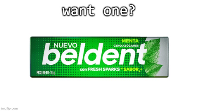 Mint Beldent | want one? | image tagged in mint beldent | made w/ Imgflip meme maker