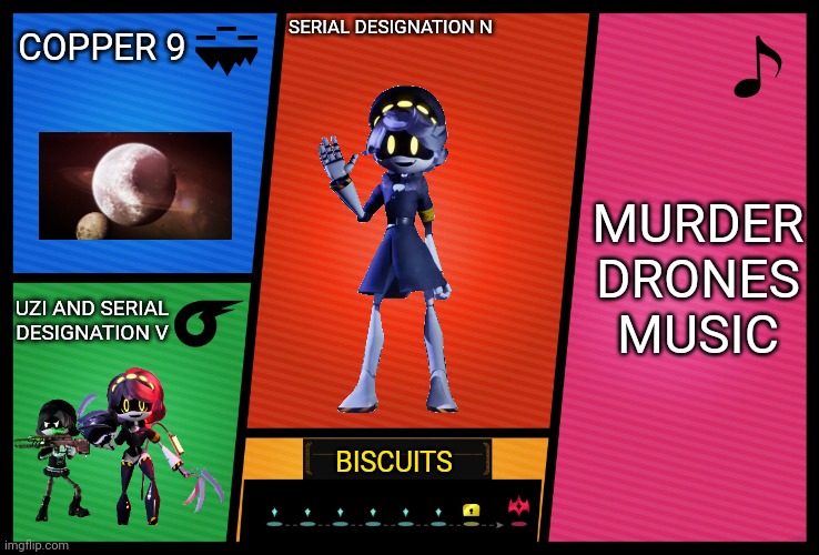 If your a fan of Smg4 and Glitch Productions well this is for you |  COPPER 9; SERIAL DESIGNATION N; MURDER DRONES MUSIC; UZI AND SERIAL DESIGNATION V; BISCUITS | image tagged in smash ultimate dlc fighter profile,murder drones,super smash bros | made w/ Imgflip meme maker