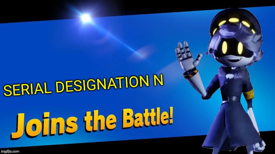 Watch out here comes your boi | SERIAL DESIGNATION N | image tagged in blank joins the battle,murder drones,super smash bros | made w/ Imgflip meme maker