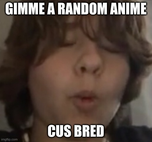 coopy | GIMME A RANDOM ANIME; CUS BRED | image tagged in coopy | made w/ Imgflip meme maker