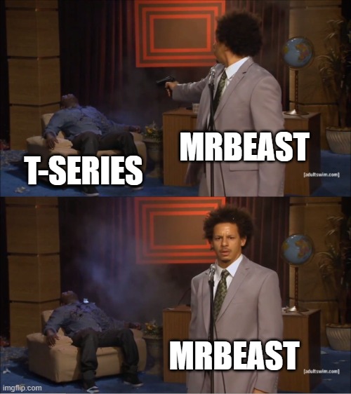 mrbeast meme | MRBEAST; T-SERIES; MRBEAST | image tagged in memes,who killed hannibal,mr beast,t-series,youtube | made w/ Imgflip meme maker