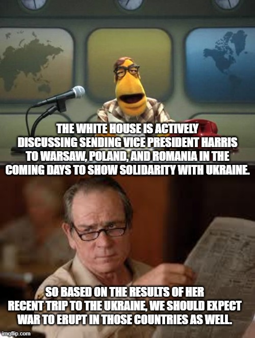 Apparently this is Kamala's one genuine political talent. | THE WHITE HOUSE IS ACTIVELY DISCUSSING SENDING VICE PRESIDENT HARRIS TO WARSAW, POLAND, AND ROMANIA IN THE COMING DAYS TO SHOW SOLIDARITY WITH UKRAINE. SO BASED ON THE RESULTS OF HER RECENT TRIP TO THE UKRAINE, WE SHOULD EXPECT WAR TO ERUPT IN THOSE COUNTRIES AS WELL. | image tagged in muppet news flash,get ready to rumble | made w/ Imgflip meme maker