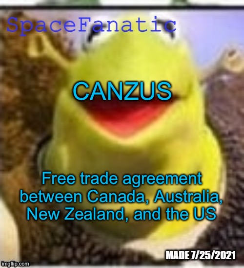 Ye Olde Announcements | CANZUS; Free trade agreement between Canada, Australia, New Zealand, and the US | image tagged in spacefanatic announcement temp | made w/ Imgflip meme maker