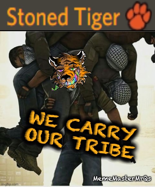 Carry your tribe | WE CARRY OUR TRIBE; MemeMasterMrQs | image tagged in csgo carry | made w/ Imgflip meme maker