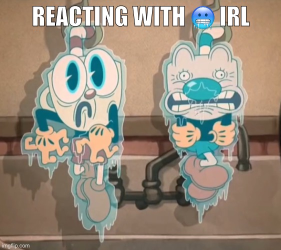 Me reacting with ? irl | REACTING WITH 🥶 IRL | image tagged in cuphead,freeze,freeze emoji,mugman | made w/ Imgflip meme maker
