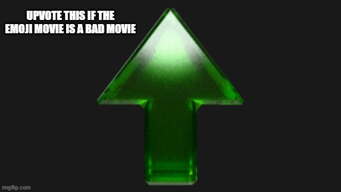 Upvote | UPVOTE THIS IF THE EMOJI MOVIE IS A BAD MOVIE | image tagged in upvote,memes | made w/ Imgflip meme maker