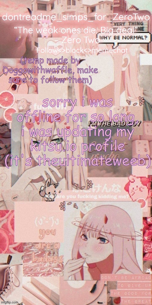 dontreadme's announcement temp made by doggoww | sorry i was offline for so long, i was updating my kitsu.io profile (it's theultimateweeb) | image tagged in dontreadme's announcement temp made by doggoww | made w/ Imgflip meme maker