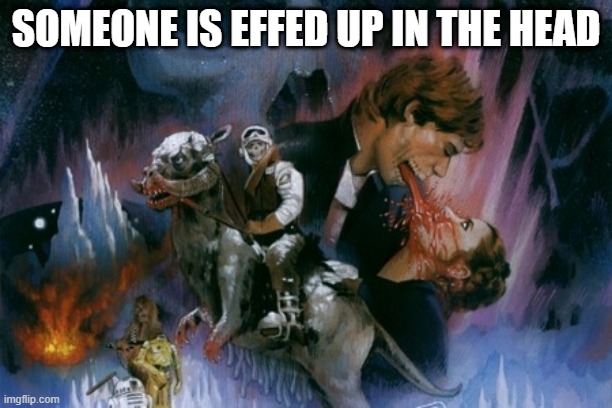 Episode V: The Zombies Strike Back? | SOMEONE IS EFFED UP IN THE HEAD | image tagged in star wars | made w/ Imgflip meme maker