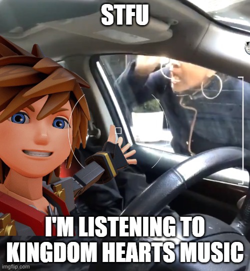 KH Music Vibes | STFU; I'M LISTENING TO KINGDOM HEARTS MUSIC | image tagged in kingdom hearts,stfu,vibe | made w/ Imgflip meme maker