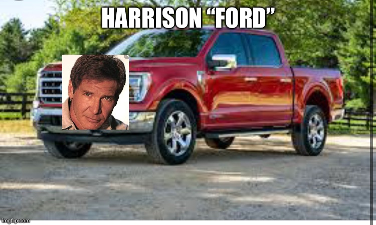 HARRISON “FORD” | image tagged in harrison ford | made w/ Imgflip meme maker