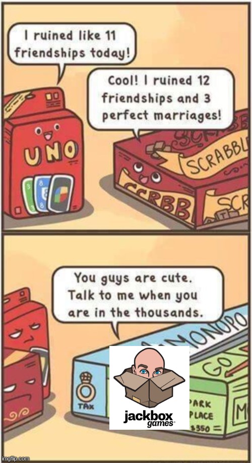 This is true | image tagged in i ruined 11 friendships,jackbox | made w/ Imgflip meme maker