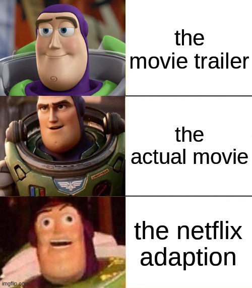 remember what happened with boss baby? | the movie trailer; the actual movie; the netflix adaption | image tagged in better best blurst lightyear edition | made w/ Imgflip meme maker