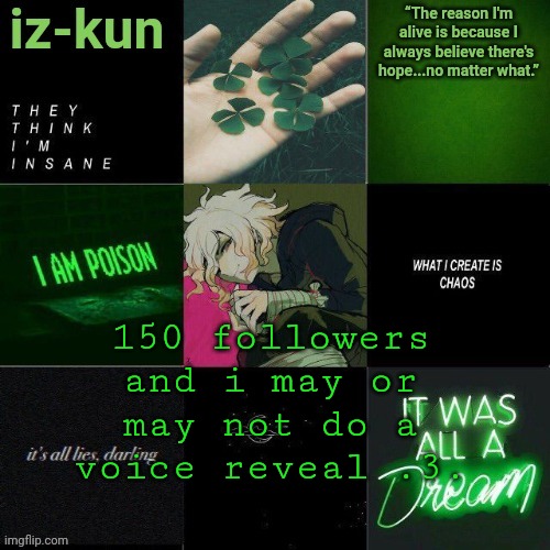 probably gonna regret this | 150 followers and i may or may not do a voice reveal .3. | image tagged in iz-kun's nagito temp thank u sayori_senpai v | made w/ Imgflip meme maker