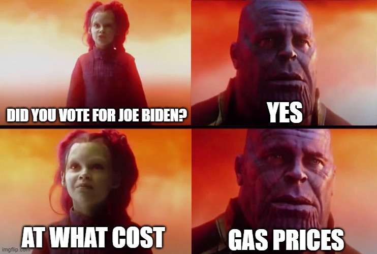 Joe Biden=trash |  YES; DID YOU VOTE FOR JOE BIDEN? GAS PRICES; AT WHAT COST | image tagged in what did it cost,joebiden,suck,true,facts | made w/ Imgflip meme maker