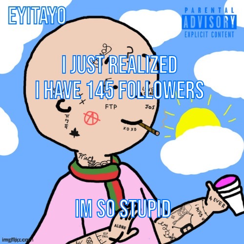 Crack Caillou Temp | i just realized i have 145 followers; im so stupid | image tagged in crack caillou temp | made w/ Imgflip meme maker