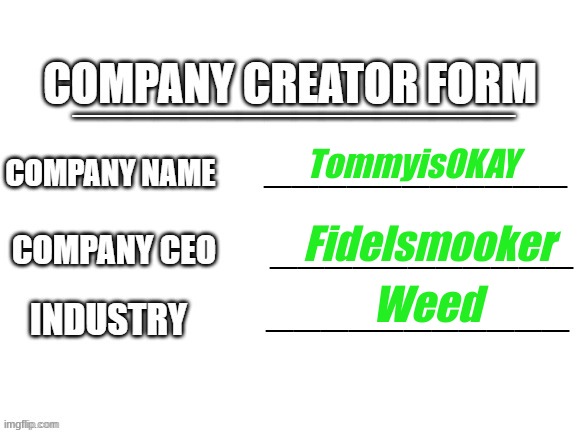 Company Creator | TommyisOKAY; Fidelsmooker; Weed | image tagged in company creator | made w/ Imgflip meme maker