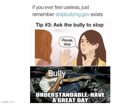 pLeAsE sToP! | image tagged in memes,funny memes,bullying,bullies,school | made w/ Imgflip meme maker
