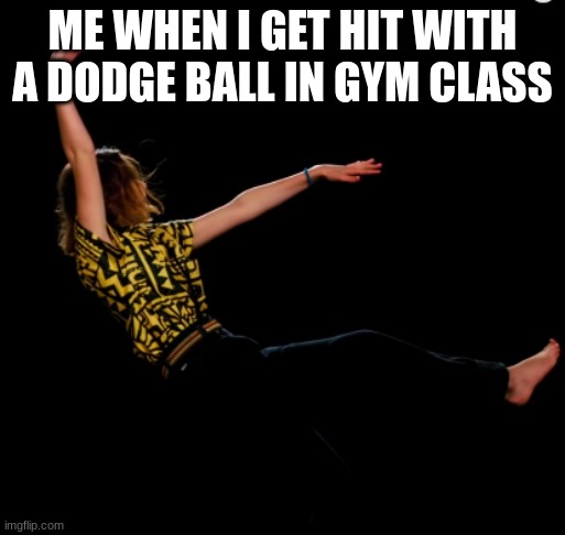 Stranger Things |  ME WHEN I GET HIT WITH A DODGE BALL IN GYM CLASS | image tagged in stranger things,eleven,memes | made w/ Imgflip meme maker