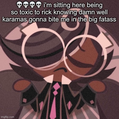 i feel bad but it’s low key funny | 💀💀💀💀 i’m sitting here being so toxic to rick knowing damn well karamas gonna bite me in the big fatass | image tagged in pee | made w/ Imgflip meme maker