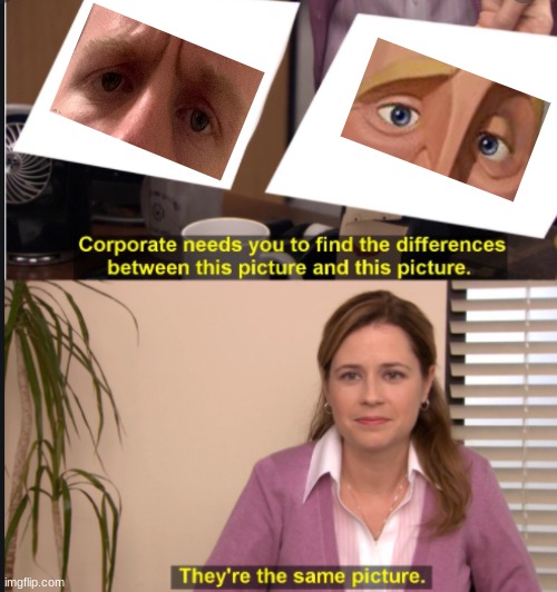 They're the same picture | image tagged in they're the same picture | made w/ Imgflip meme maker