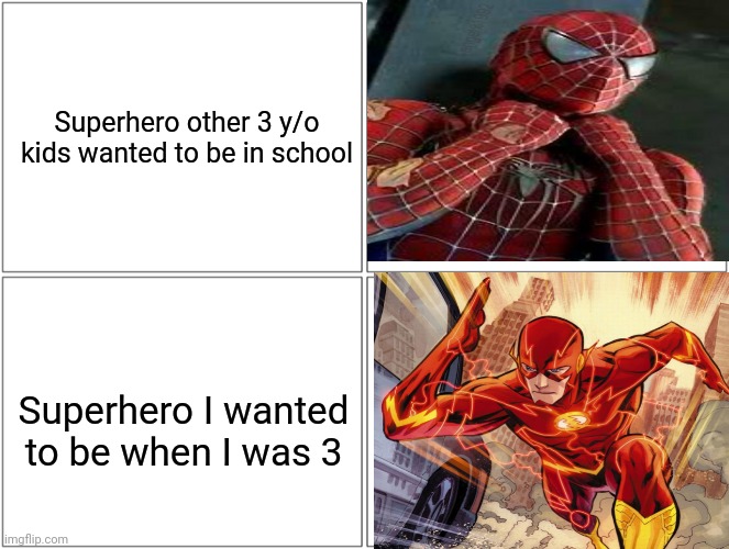 Superhero other 3 y/o kids wanted to be in school; Superhero I wanted to be when I was 3 | image tagged in the flash,spiderman | made w/ Imgflip meme maker