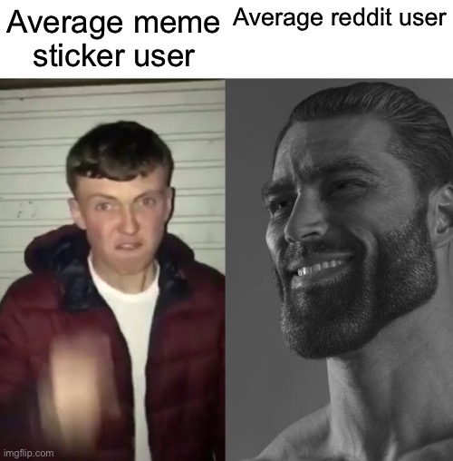 Average Fan vs Average Enjoyer | Average meme sticker user Average reddit user | image tagged in average fan vs average enjoyer | made w/ Imgflip meme maker