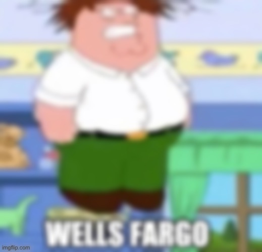 image tagged in wells fargo | made w/ Imgflip meme maker