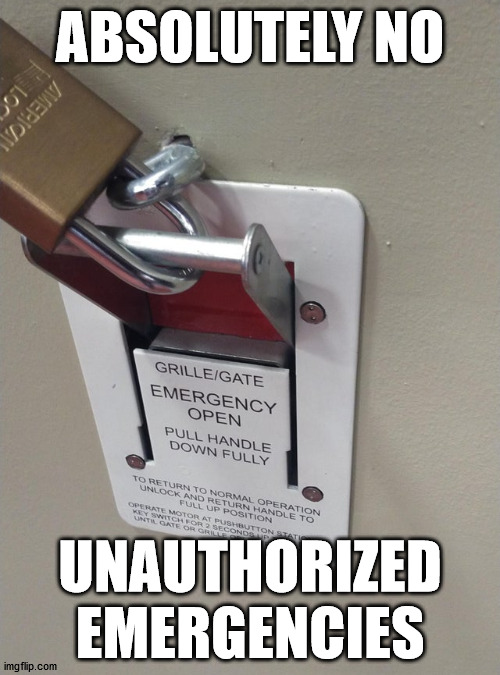 Safe OR Secure? |  ABSOLUTELY NO; UNAUTHORIZED EMERGENCIES | image tagged in lock,gate,emergency | made w/ Imgflip meme maker