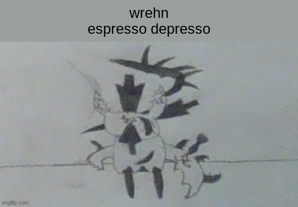 New OC. | wrehn
espresso depresso | image tagged in oc,espresso depresso,wrehn | made w/ Imgflip meme maker