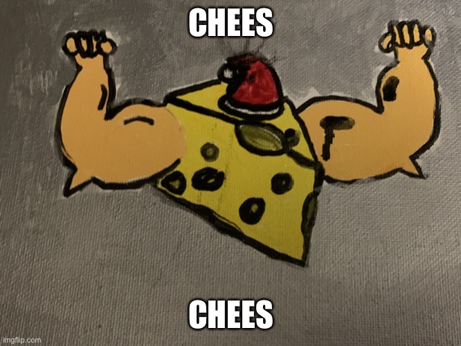 Chees | CHEES; CHEES | image tagged in cheese | made w/ Imgflip meme maker