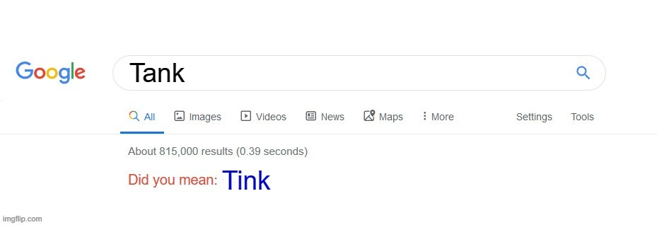 Tank vs Tink | Tank; Tink | image tagged in did you mean | made w/ Imgflip meme maker