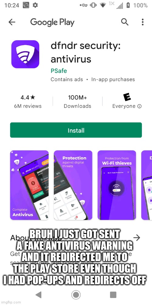 BRUH I JUST GOT SENT A FAKE ANTIVIRUS WARNING AND IT REDIRECTED ME TO THE PLAY STORE EVEN THOUGH I HAD POP-UPS AND REDIRECTS OFF | made w/ Imgflip meme maker