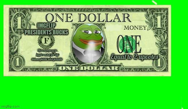 Pepe bux | IMGFLIP PRESIDENTS BUCKS; This currency in legal tender for all memes public and private; Equal to 2 upvotes | image tagged in more,imgflip,president,bucks,ideas | made w/ Imgflip meme maker