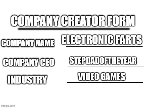 Company Creator | ELECTRONIC FARTS; STEPDADOFTHEYEAR; VIDEO GAMES | image tagged in company creator | made w/ Imgflip meme maker