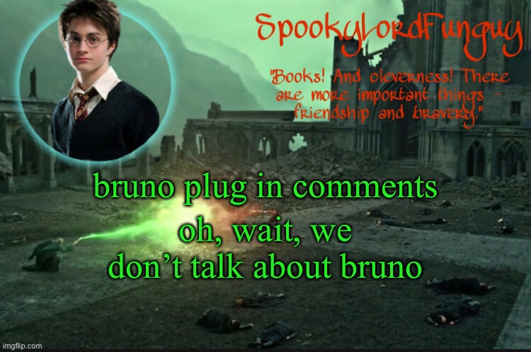 how is everyone | bruno plug in comments; oh, wait, we don’t talk about bruno | image tagged in spookylordfunguy's harry potter announcement template | made w/ Imgflip meme maker