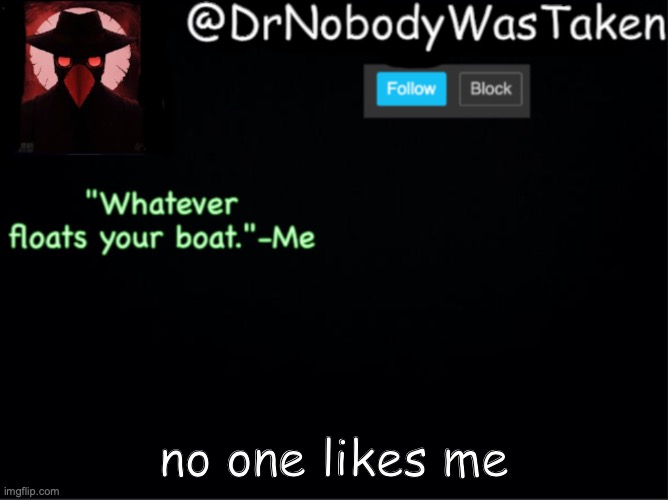 . | no one likes me | made w/ Imgflip meme maker