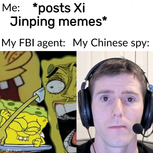 *posts Xi Jinping memes* | image tagged in commies,chinese,president,billy's fbi agent | made w/ Imgflip meme maker