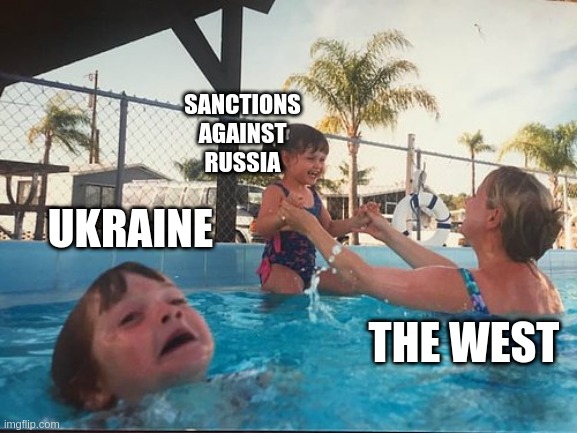 Sanctions against Russia | SANCTIONS AGAINST RUSSIA; UKRAINE; THE WEST | image tagged in drowning kid in the pool | made w/ Imgflip meme maker