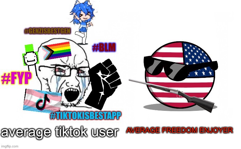 he | AVERAGE FREEDOM ENJOYER; average tiktok user | image tagged in tiktoker soyboy vs americaball | made w/ Imgflip meme maker