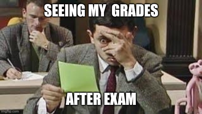 Result/ grades | SEEING MY  GRADES; AFTER EXAM | image tagged in mr bean exam | made w/ Imgflip meme maker