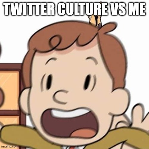 Budded David | TWITTER CULTURE VS ME | image tagged in budded david | made w/ Imgflip meme maker