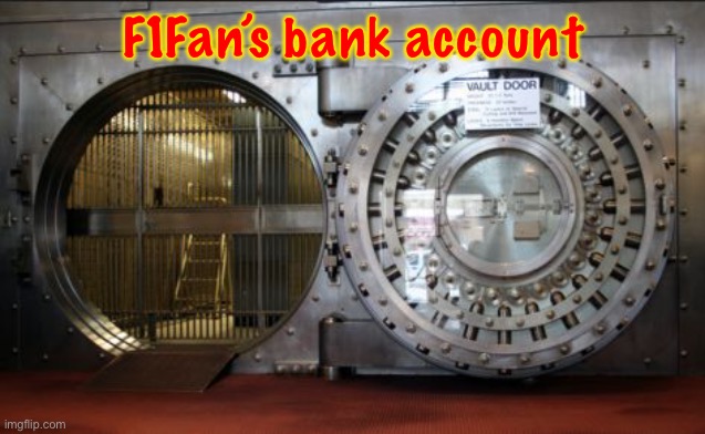 bank vault | F1Fan’s bank account | image tagged in bank vault | made w/ Imgflip meme maker
